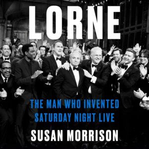 Lorne: The Man Who Invented Saturday Night Live Audible Audiobook – Unabridged